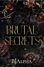 Brutal Secrets: (The Brutal Duet Part Ⅱ Book 1) by BJ Alpha Brutal Secrets: (The Brutal Duet Part Ⅱ Book 1) by BJ Alpha