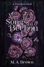 The Songs That Beckon (The Travelers Book 1) by M. A. Brown The Songs That Beckon (The Travelers Book 1) by M. A. Brown