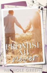 Promise Me Never by Nichole Greene Promise Me Never by Nichole Greene