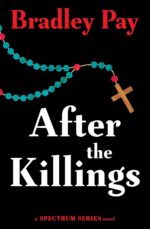 After the Killings (Spectrum Series #4) by Bradley Pay After the Killings (Spectrum Series #4) by Bradley Pay