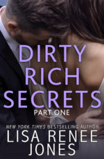 Dirty Rich Secrets: Part One by Lisa Renee Jones