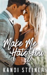 Make You Hate Me by Kandi Steiner