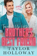 Tangled Up With My Brother’s Best Friend by Taylor Holloway
