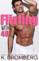 Flirting with 40 by K. Bromberg