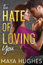 The Hate of Loving You by Maya Hughes