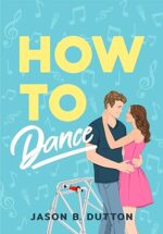 How to Dance by Jason B. Dutton