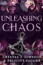 Unleashing Chaos by Crystal J. Johnson and Felicity Vaughn