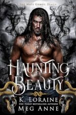 Haunting Beauty: The Mate Games (Death Book 1) by Meg Anne and K. Loraine