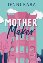 Mother Maker (The Momcoms, #2) by Jenni Bara