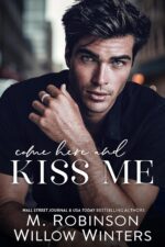 Come Here and Kiss Me by M. Robinson and Willow Winters
