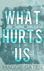 What Hurts Us (Falls Creek, #1) by Maggie Gates