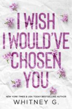 I Wish I Would’ve Chosen You : A Forbidden Student Teacher Romance by Whitney G