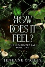 How Does It Feel? (Infatuated Fae, #1) by Jeneane O’Riley