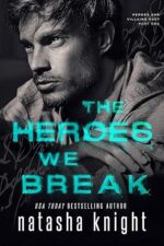 The Heroes We Break (Heroes and Villains Duet #1) by Natasha Knight
