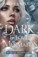 Dark and Lovely Mermaids (Broken Mermaids Book 2) by Julie Catherine