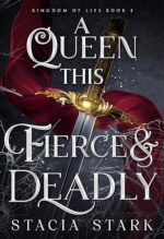 A Queen This Fierce and Deadly (Kingdom of Lies, #4) by Stacia Stark