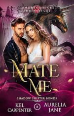 Mate Me (Immortal Vices and Virtues: Shadow Shifter Bonds, #1) by Kel Carpenter