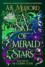 A Sky of Emerald Stars (The Golden Court, Book 2) by A.K. Mulford
