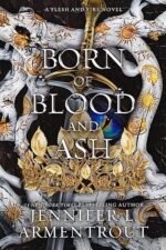 Born of Blood and Ash (Flesh and Fire, #4) by Jennifer L. Armentrout