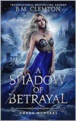 A Shadow of Betrayal (Umbra Hunters Book 1) by B.M. Clemton