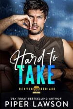 Hard to Take: A Brother’s Teammate Sports Romance (Denver Kodiaks Book 2) by Piper Lawson
