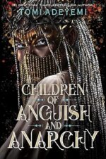 Children of Anguish and Anarchy (Legacy of Orïsha, #3) by Tomi Adeyemi